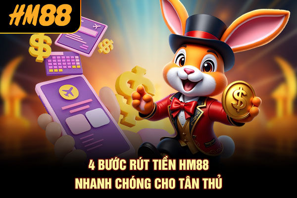 4 bước rút tiền HM88 nhanh chóng cho tân thủ