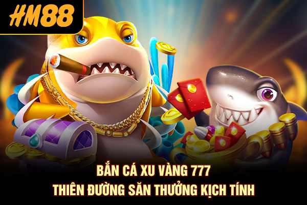 Bắn cá xu vàng 777