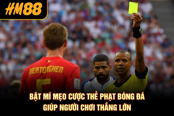 Bật mí mẹo cược thẻ phạt bóng đá giúp người chơi thắng lớn