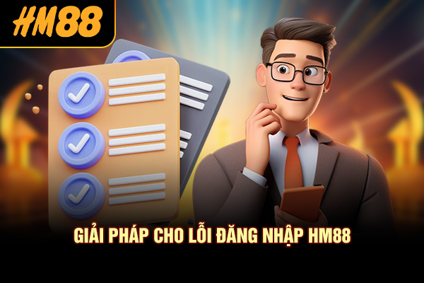 Giải pháp cho lỗi đăng nhập HM88