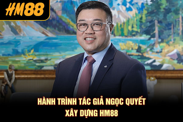 Hành trình tác giả ngọc quyết xây dựng HM88