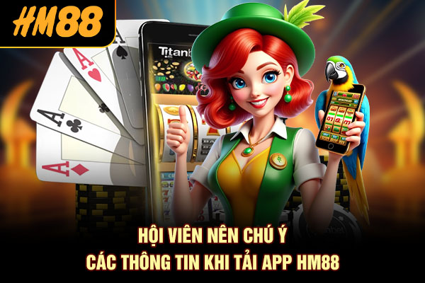 Hội viên nên chú ý các thông tin khi tải app HM88
