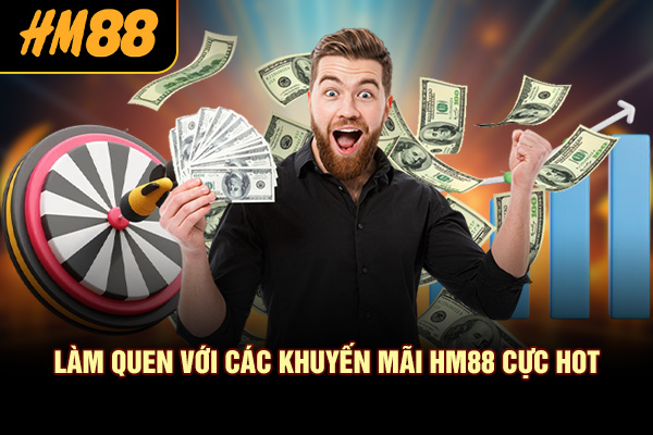 Làm quen với các khuyến mãi HM88 cực hot