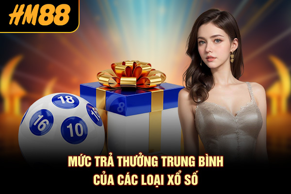 Mức trả thưởng trung bình của các loại xổ số