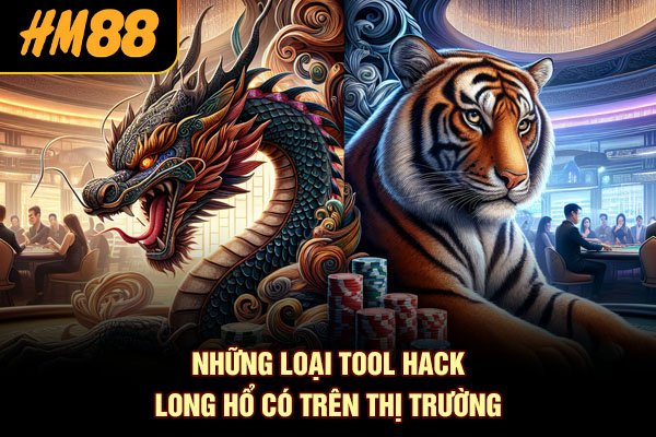 Những loại tool hack Long Hổ có trên thị trường