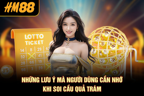 Những lưu ý mà người dùng cần nhớ khi soi cầu quả trám