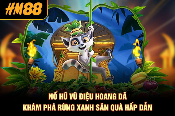 Nổ Hũ Vũ Điệu Hoang Dã