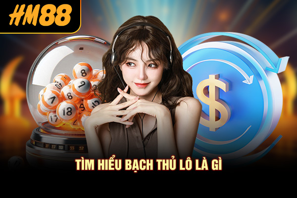 Tìm hiểu bạch thủ lô là gì