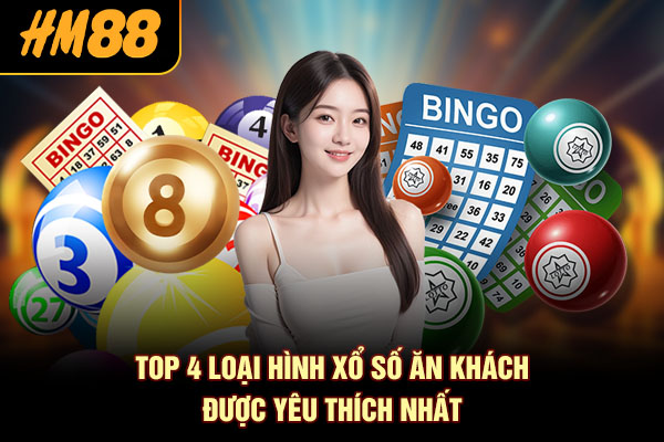 Top 4 loại hình xổ số ăn khách được yêu thích nhất